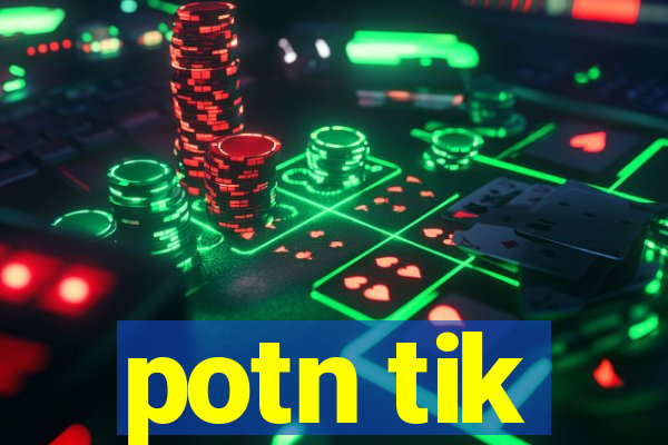 potn tik